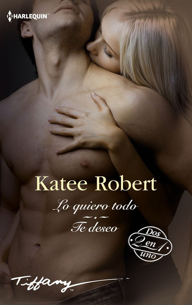 LO QUIERO TODO - TE DESEO, de ROBERT, KATEE | portada del libro