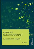DERECHO CONSTITUCIONAL I, de Lucrecio Rebollo Delgado | portada del libro
