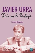 JAVIER URRA: PASION POR LA PSICOLOGIA, de JIMENA BAÑUELOS | portada del libro