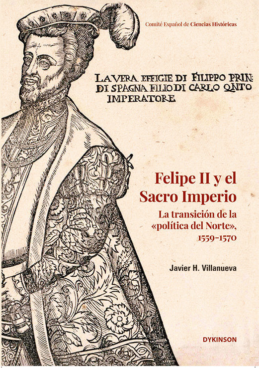 FELIPE II Y EL SACRO IMPERIO LA TRANSICION DE LA «POLITICA DEL NORTE», 1559-1570, de VILLANUEVA, JAVIER H. | portada del libr