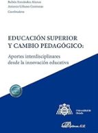 EDUCACION SUPERIOR Y CAMBIO PEDAGOGICO: APORTES INTERDISCIPLINARES DESDE LA INNO, de RUBEN FERNANDEZ ALONSO | portada del lib