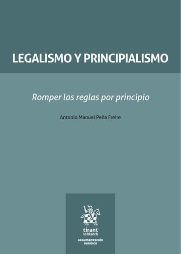 LEGALISMO Y PRINCIPIALISMO ROMPER LAS REGLAS POR PRINCIPIO, de PEÑA FREIRE | portada del libro