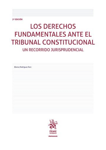 LOS DERECHOS FUNDAMENTALES ANTE EL TRIBUNAL CONSTITUCIONAL. UN RECORRIDO JURISPR, de BLANCA RODRIGUEZ RUIZ | portada del libr