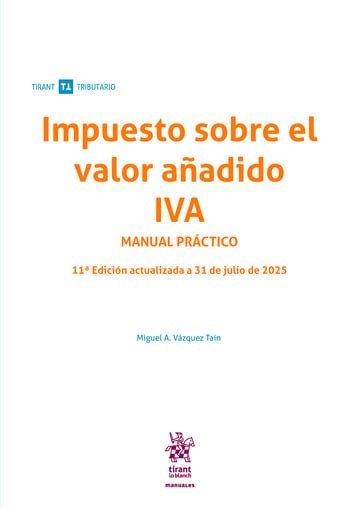 IMPUESTO SOBRE EL VALOR AÑADIDO IVA MANUAL PRACTICO 11ª EDICION ACTUALIZADA A 31, de VAZQUEZ TAIN | portada del libro