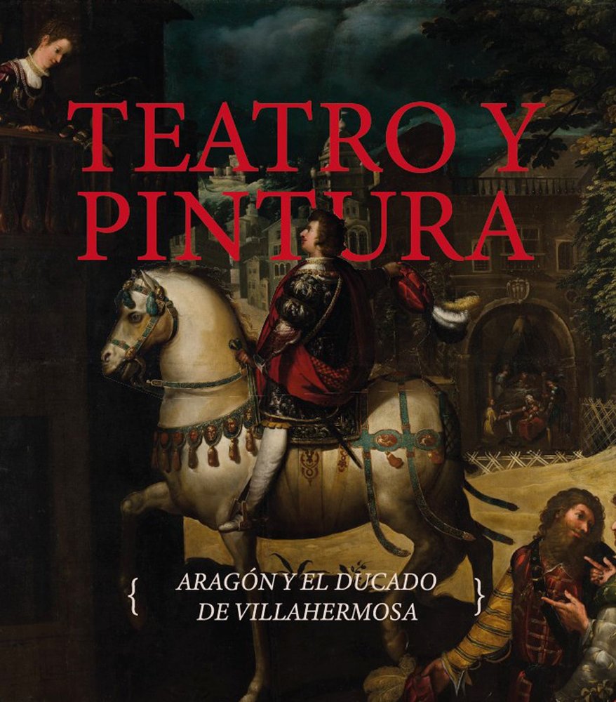 TEATRO Y PINTURA. ARAGON Y EL DUCADO DE VILLAHERMOSA, de MORTE GARCIA, CARMEN | portada del libro