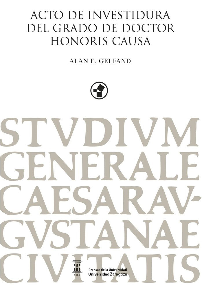 ACTO DE INVESTIDURA DEL GRADO DE DOCTOR HONORIS CAUSA, ALAN E. GELFAND, de GELFAND, ALAN E. | portada del libro
