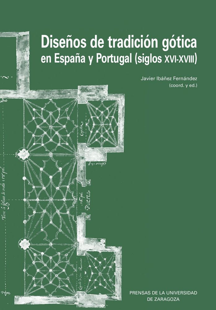 DISEÑOS DE TRADICION GOTICA EN ESPAÑA Y PORTUGAL (SIGLOS XVI-XVIII), de IBAÑEZ FERNANDEZ, JAVIER | portada del libro