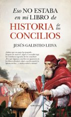 ESO NO ESTABA...HIST. DE LOS CONCILIOS, de JESUS GALISTEO LEIVA | portada del libro