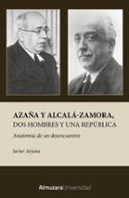 AZAムA Y ALCALチ-ZAMORA, DOS HOMBRES Y UNA REPレBLICA, de Javier Arjona | portada del libro