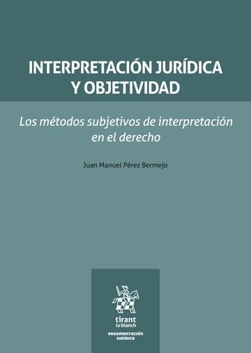 INTERPRETACION JURIDICA Y OBJETIVIDAD LOS METODOS SUBJETIVO, de PEREZ BERMEJO | portada del libro