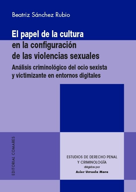 EL PAPEL DE LA CULTURA EN LA CONFIGURACION DE LAS VIOLENCIAS SEXUALES, de SANCHEZ RUBIO, BEATRIZ | portada del libro