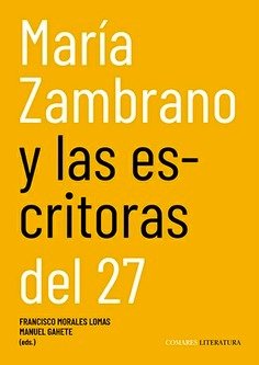 MARIA ZAMBRANO Y LAS ESCRITORAS DEL 27, de MORALES | portada del libro