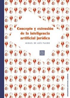 CONCEPTO Y EXTENSION DE LA INTELIGENCIA ARTIFICIAL JURIDICA, de DE ASIS PULIDO | portada del libro