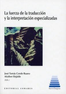 FUERZA DE LA TRADUCCION Y LA INTERPRETACION ESPECIALIZADAS, de CONDE RUANO | portada del libro
