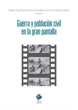 GUERRA Y POBLACION CIVIL EN LA GRAN PANTALLA, de SENDIN GARCIA | portada del libro