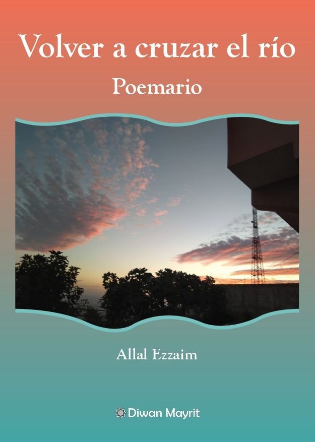 VOLVER A CRUZAR EL RIO POEMARIO, de EZZAIM, ALLAL | portada del libro