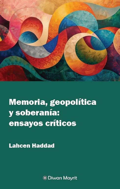 MEMORIA, GEOPOLITICA Y SOBERANIA: ENSAYOS CRITICOS, de LAHCEN HADDAD | portada del libro