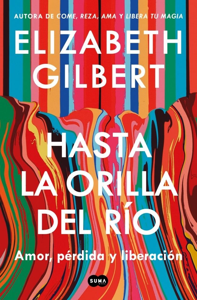 HASTA LA ORILLA DEL RIO, de ELIZABETH GILBERT | portada del libro