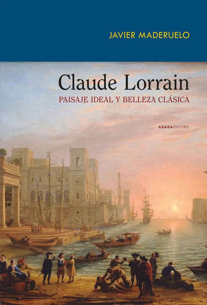CLAUDE LORRAIN PAISAJE IDEAL Y BELLEZA CLASICA, de MADERUELO, JAVIER | portada del libro