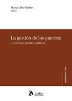 LA GESTION DE LOS PUERTOS CUESTIONES JURIDICO PUBLICAS, de MARTA OLLER RUBERT | portada del libro