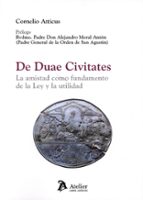 DE DUAE CIVITATES LA AMISTAD COMO FUNDAMENTO DE LA LEY Y LA, de CRONELIO ATTICUS | portada del libro