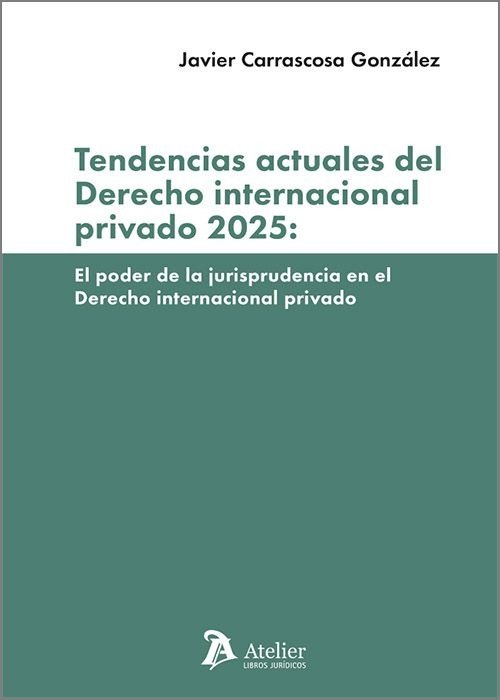 TENDENCIAS ACTUALES DEL DERECHO INTERNACIONAL PRIVADO 2025:, de CARRASCOSA GONZALEZ | portada del libro