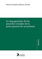 LA IMPUGNACION DE LOS ACUERDOS SOCIALES DE LA JUNTA GENERAL DE AC, de MARIA FERNANDA GUTIERREZ JACOME | portada del libro