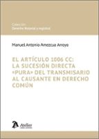 EL ARTICULO 1006 CC: LA SUCESION DIRECTA PURA DEL TRANSMISARIO AL CAUSANTE EN, de MANUEL ANTONIO AMEZCUA | portada del libro