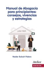 MANUAL DE ABOGACIA PARA PRINCIPIANTES CONSEJOS VIVENCIAS, de NADER SUBUH FALERO | portada del libro