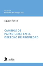 CAMBIOS DE PARADIGMAS EN EL DERECHO DE PROPIEDAD, de AGUSTIN PARISE . | portada del libro