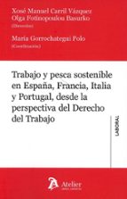 TRABAJO Y PESCA SOSTENIBLE EN ESPAÑA FRANCIA ITALIA Y PORTU, de Xosé Manuel Carril Vázquez | portada del libro