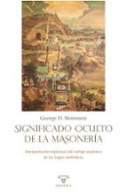 SIGNIFICADO OCULTO DE LA MASONERIA, de GEORGE H. STEINMETZ | portada del libro