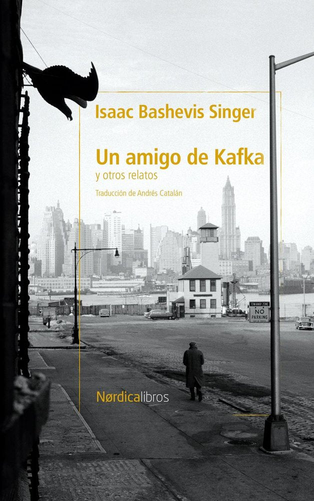 UN AMIGO DE KAFKA Y OTROS CUENTOS, de BASHEVIS SINGER, ISAAC | portada del libro