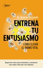 ENTRENA TU ENTUSIASMO, de DR. ANTONIO CORONADO | portada del libro