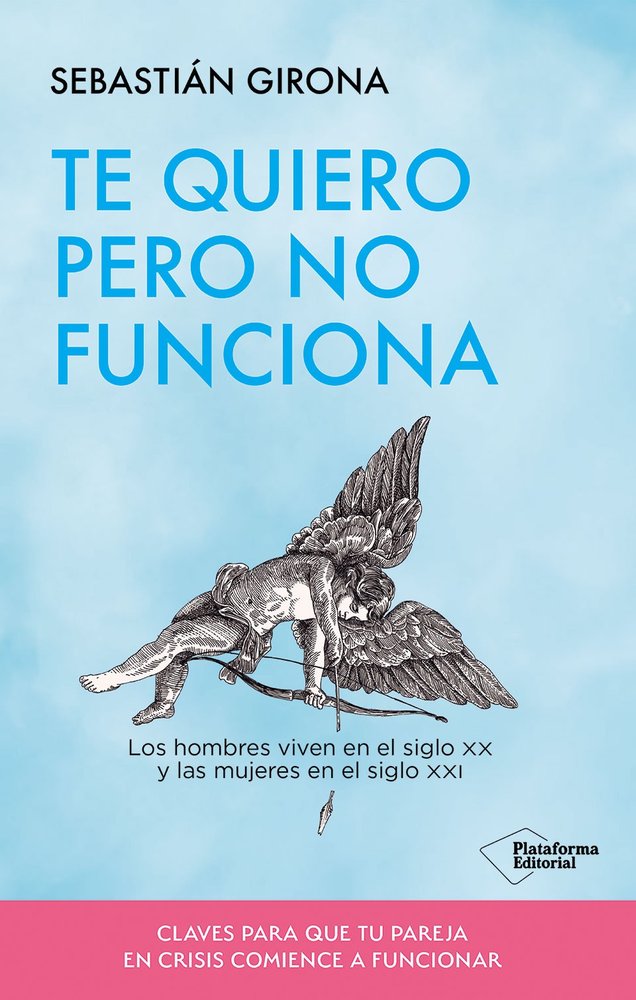 TE QUIERO PERO NO FUNCIONA, de GIRONA, SEBASTIAN | portada del libro