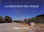 IDENTIDAD DEL PAISAJE, LA, de MIGUEL URBANO | portada del libro