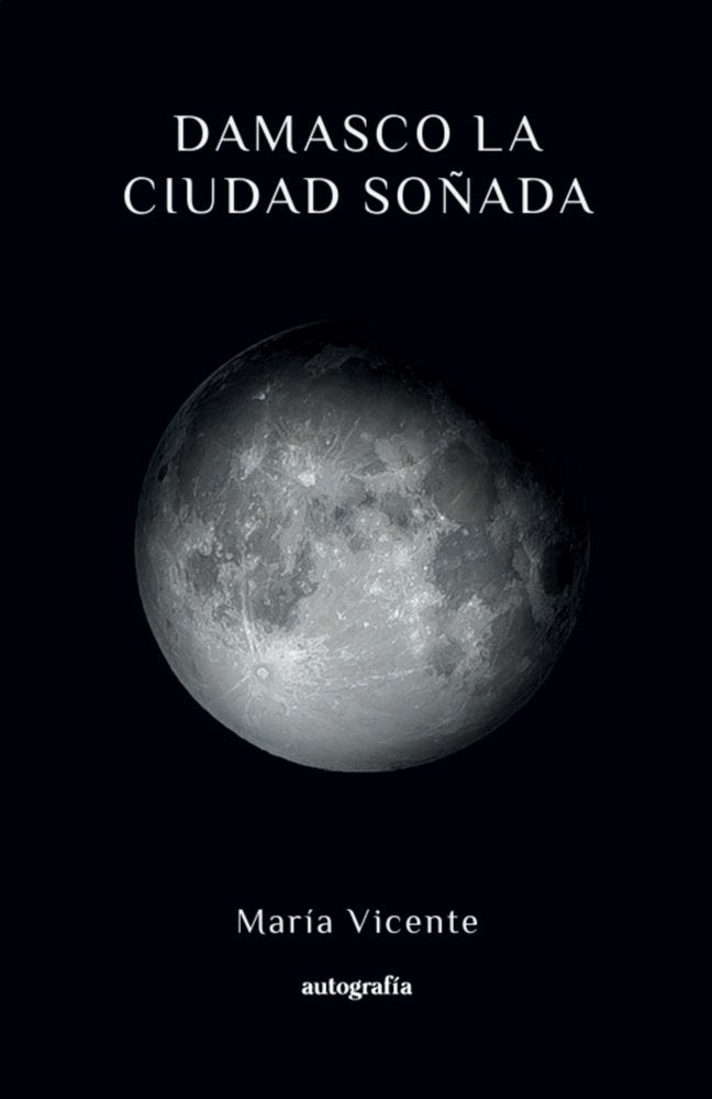 Damasco la ciudad soñada, de Vicente, María | portada del libro