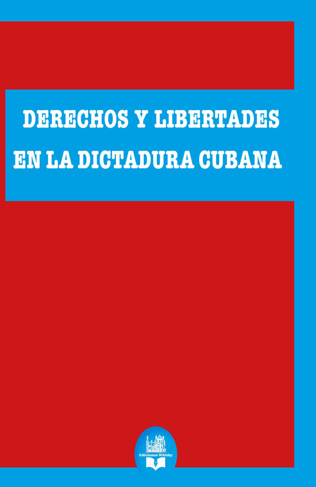 Derechos y libertades en la dictadura cubana, de Whitby, Ediciones | portada del libro