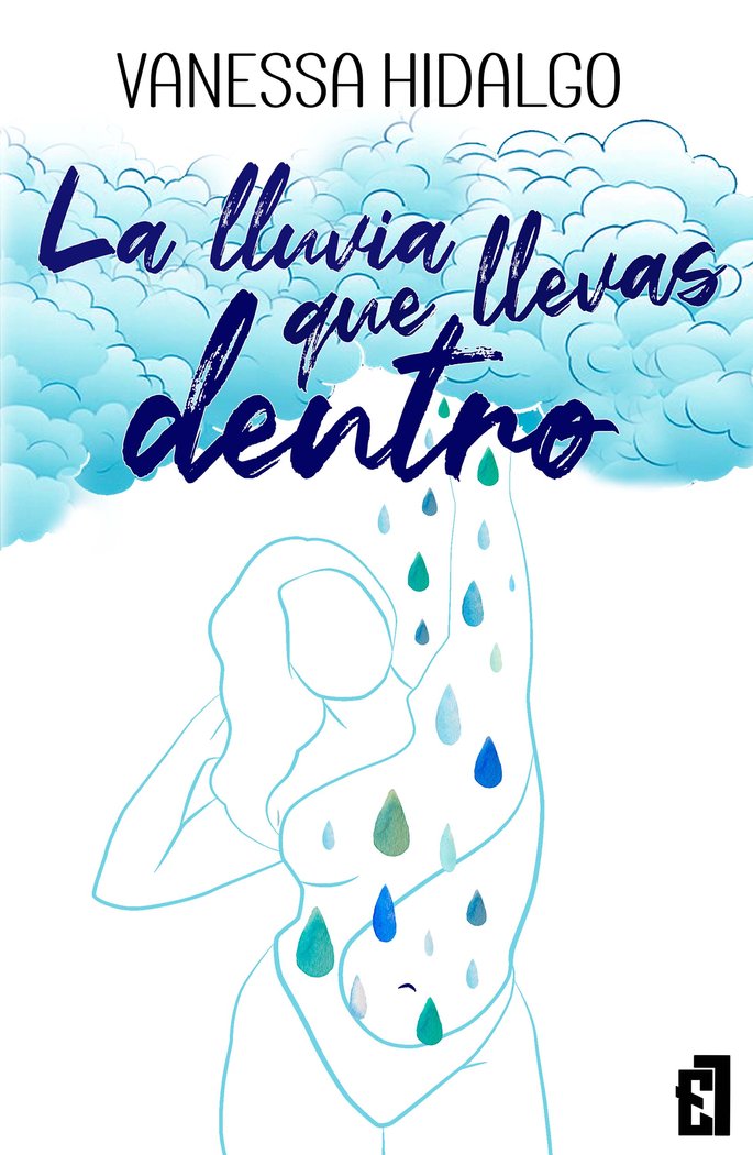LA LLUVIA QUE LLEVAS DENTRO, de Hidalgo, Vanessa | portada del libro