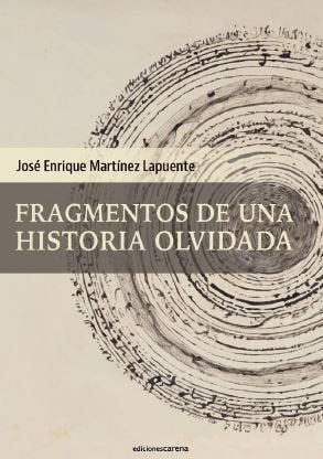 FRAGMENTOS DE UNA HISTORIA OLVIDADA, de MARTINEZ LAPUENTE, JOSE ENRIQUE | portada del libro