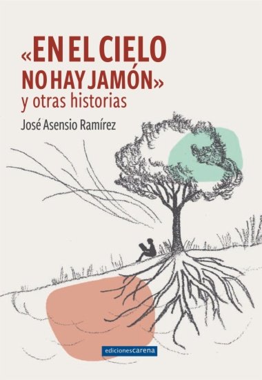 EN EL CIELO NO HAY JAMON Y OTRAS HISTORIAS, de JOSE ASENSIO RAMIREZ | portada del libro