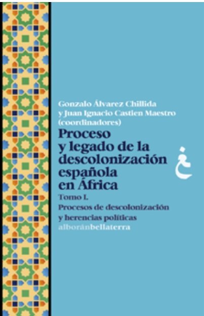 PROCESO Y LEGADO DE LA DESCOLONIZACION ESPAÑOLA EN AFRICA. TOMO I, de ALVAREZ CHILLIDA, GONZALO | portada del libro