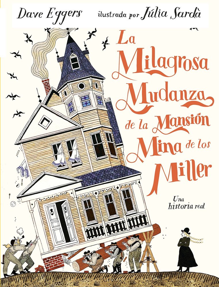 MILAGROSA MUDANZA DE LA MANSION MINA DE LOS MILLER,LA, de EGGERS,DAVE | portada del libro