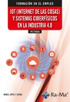 (IFCT0020) IOT (INTERNET DE LAS COSAS) Y SISTEMAS CIBERFISICOS EN, de Manel López i Seuba | portada del libro