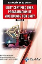 (IFCD0042) UNITY CERTIFIED USER, PROGRAMACION DE VIDEOJUEGOS CON UNITY, de ADRIAN DOMINGUEZ DIAZ | portada del libro