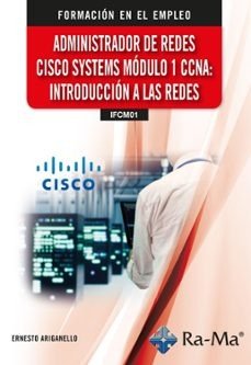 (IFCM01) ADMINISTRADOR DE REDES CISCO SYSTEMS. MODULO 1 CCNA: INTRODUCCION A LAS, de ARIGANELLO | portada del libro
