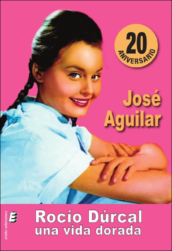 ROCIO DURCAL. UNA VIDA DORADA, de AGUILAR, JOSE | portada del libro