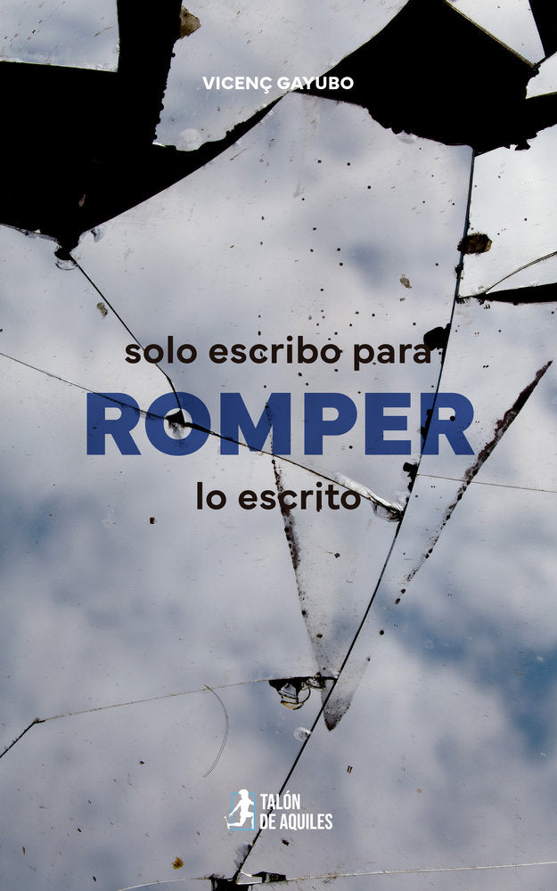 Solo escribo para romper lo escrito, de , Gayubo, Vicenç | portada del libro