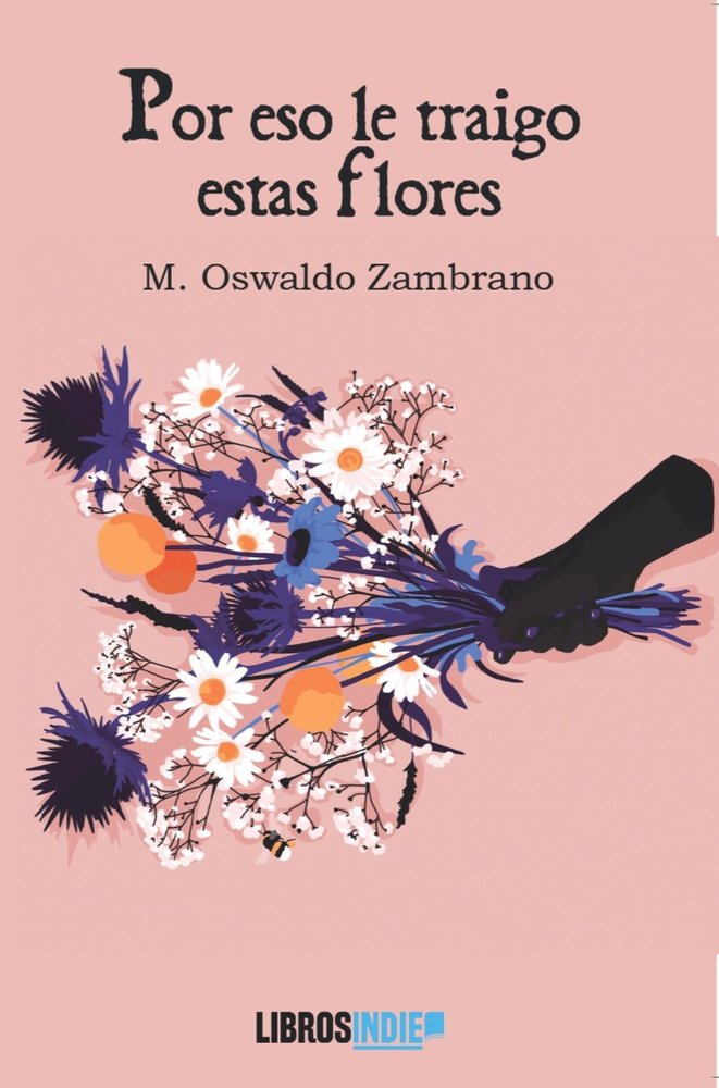 POR ESO LE TRAIGO ESTAS FLORES, de ZAMBRANO, M. OSWALDO | portada del libro