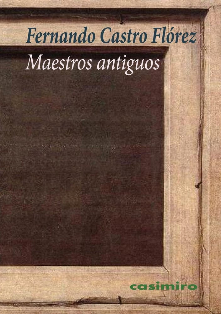 Maestros antiguos, de CASTRO FLOREZ,FERNANDO | portada del libro
